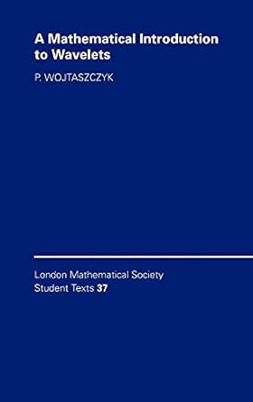 A Mathematical Introduction to Wavelets: 37 book cover