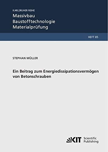 Preisvergleich Produktbild Ein Beitrag zum Energiedissipationsvermögen von Betonschrauben (Karlsruher Reihe Massivbau, Baustofftechnologie, Materialprüfung)