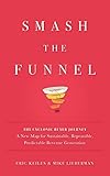 Smash the Funnel: The Cyclonic Buyer Journey--A New Map for Sustainable, Repeatable, Predictable Revenue Generation