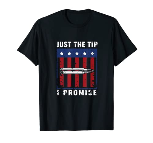 Just The Tip I Promise - Pro Gun American Flag Gun Amante Veterano Camiseta