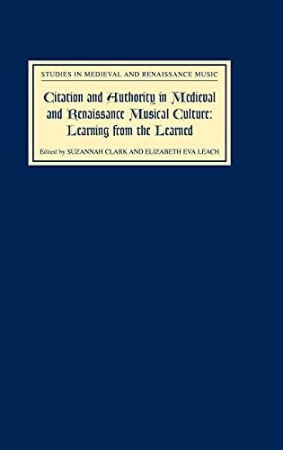 Citation And Authority In Medieval And Renaissance Musical Culture Learning From The Learned Essays In Honour Of Margaret Bent Studies In Medieval And Renaissance Music Clark Suzannah Leach Elizabeth Eva Clark Alice Citation And Authority In Medieval And Renaissance Musical Culture Learning From The Learned Essays In Honour Of Margaret Bent Studies In Medieval And Renaissance Music Clark Suzannah Leach Elizabeth Eva Clark Alice
