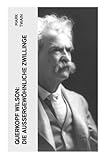 Querkopf Wilson: Die Außergewöhnliche Zwillinge: Wilson, der Spinner (Historischer Kriminalroman) - Mark Twain Übersetzer: Margarete Jacobi 