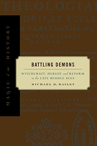 Battling Demons: Witchcraft, Heresy, and Reform in the Late Middle Ages (Magic in History)