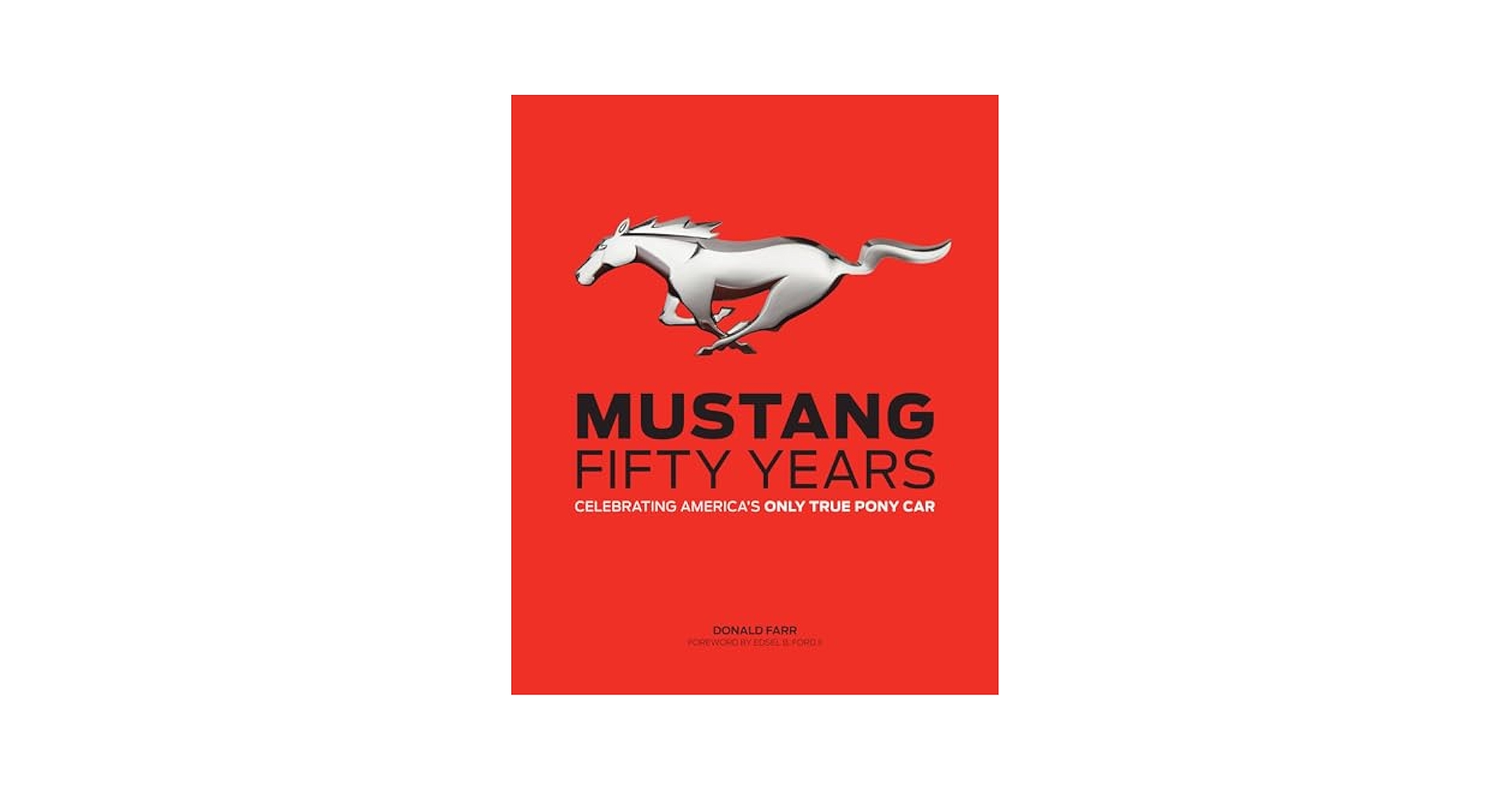 Mustang: Fifty Years: Celebrating America's Only True Pony
