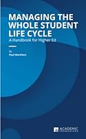 Managing the Whole Student Life Cycle: A Handbook for Higher Ed 1948658194 Book Cover