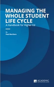 Paperback Managing the Whole Student Life Cycle: A Handbook for Higher Ed Book