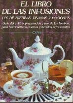 El libro de las infusiones : (tes de hierbas, tisanas y lociones)