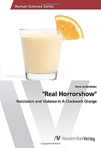 "Real Horrorshow": Narcissism and Violence in A Clockwork Orange
