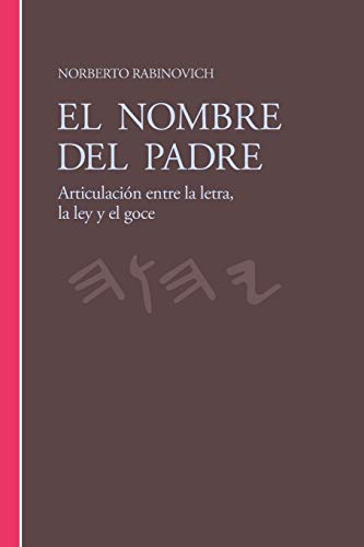 El Nombre del Padre: Articulación entre la letra, la ley y el goce (Spanish Edition)