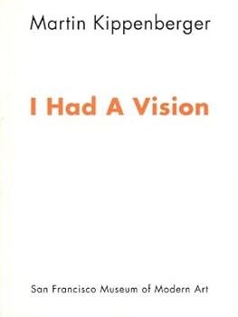 Paperback Martin Kippenberger: I Had a Vision. [exhibition] San Francisco Museum of Modern Art, [June 13 - August 25, 1991] Book