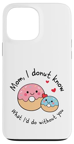 Mom I Donut Know What I'd Do Without You �L���[�g �h�[�i�c �}�} �X�}�z�P�[�X iPhone 13 Pro Max �p