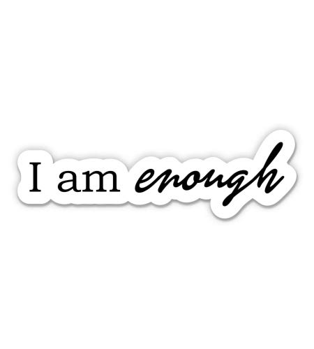 GT Graphics Express I am Enough - 5" Vinyl Sticker - for Car Laptop I-Pad - Waterproof Decal