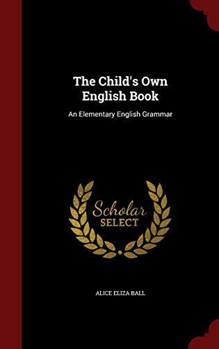 The Child's Own English Book: An Elementary Eng... 1298694221 Book Cover