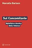 Sul Concomitante. Metafisica E Tecnica Della Violenza - 2