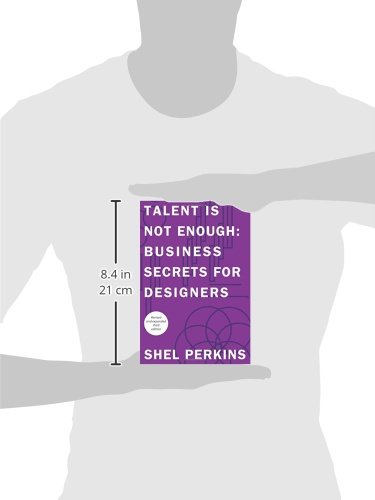 Talent Is Not Enough: Business Secrets for Designers (Voices That Matter)