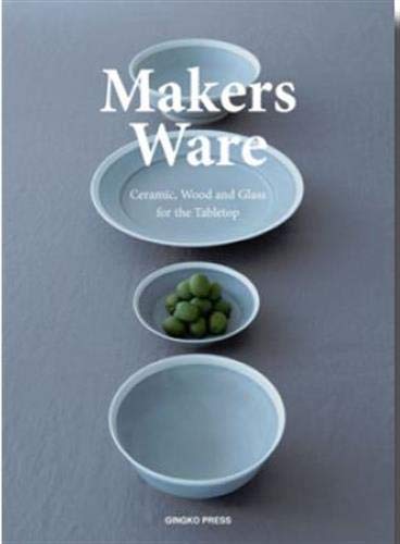 Makers Ware: Ceramic, Wood and Glass for the Tabletop