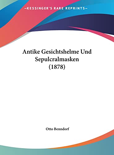 Antike Gesichtshelme Und Sepulcralmasken (1878) (English and German Edition)