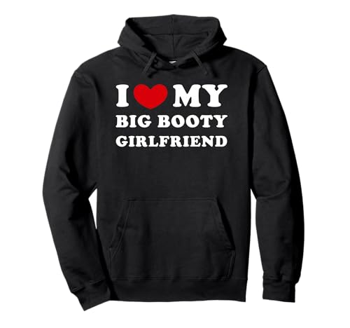 I Love My Big Booty Girlfriend I Heart My Big Booty GF Pullover Hoodie