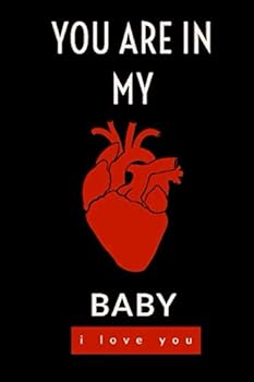 You Are in My Heart Baby , I Love You : Lined Notebook