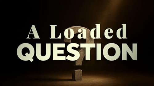 A Loaded Question