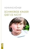 schwierige kinder gibt es nicht: plädoyer für eine umwandlung des pädagogischen denkens