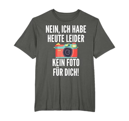 Nein ich habe heute leider kein Foto für dich Fotograf T-Shirt