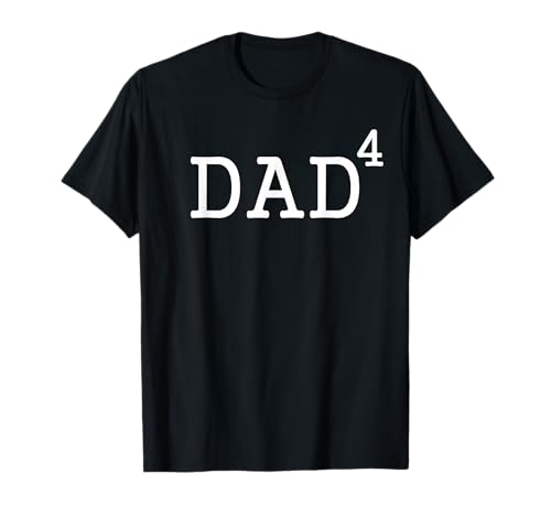 Dad To The Fourth Power Dad Of 4 Kids To The 4th Power Shirt T-Shirt