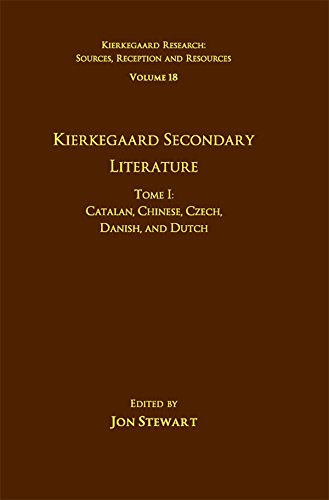 Volume 18, Tome I: Kierkegaard Secondary Literature: Catalan, Chinese, Czech, Danish, and Dutch (Kierkegaard Research: Sources, Reception and Resources)