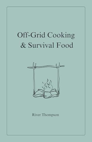 Off-Grid Cooking & Survival Food (Emergency Preparedness Book 2) (English Edition)