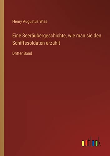 Eine Seeräubergeschichte, wie man sie den Schiffssoldaten erzählt: Dritter Band (German Edition)