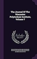 The Journal of the Worcester Polytechnic Institute, Volume 7 1343323134 Book Cover
