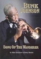 Bunk Johnson: Song of the Wanderer 0963889079 Book Cover