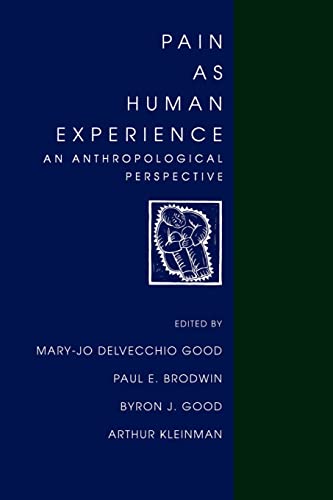 Pain as Human Experience: An Anthropological Perspective (Comparative Studies of Health Systems and Medical Care) (Volume 31)