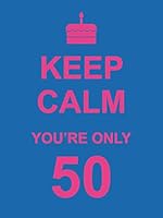 Algopix Similar Product 12 - Keep Calm You're Only 50