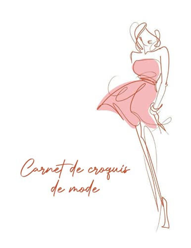 Carnet de croquis de mode: 100 Mannequins de mode grand format pour concevoir et dessiner facilement vos styles de mode avec des lignes fines ... de face, de cÃ´tÃ© et de dos (French Edition)
