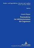 Postmoderne im Adoleszenzroman der Gegenwart: Studien zu Bret Easton Ellis, Douglas Coupland, Benjamin von Stuckrad-Barre und Alexa Hennig von Lange ... Theorie – Geschichte – Didaktik, Band 48) - Annette Wagner 