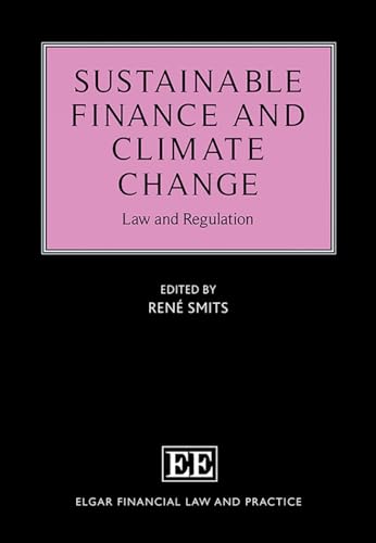 Sustainable Finance and Climate Change: Law and Regulation (Elgar Financial Law and Practice series)