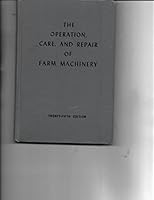 The Operation, Care and Repair of Farm Machinery B000N96JVW Book Cover