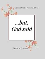 But, God Said: Meditating on the Promises of God 1693935775 Book Cover