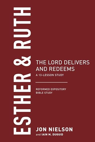 Esther & Ruth: The Lord Delivers and Redeems (Reformed Expository