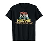 Funny I will make better mistakes tomorrow T-Shirt, Men, Black, Large