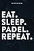 Eat Sleep Padel Repeat Mom Birthday Gifts Funny - Eat Sleep Eat Sleep Padel Repeat Repeat: Happy Mothers Day Gift Idea for Best Mother, Valentines ... Moms, From Son - Lined Notebook,A Blank