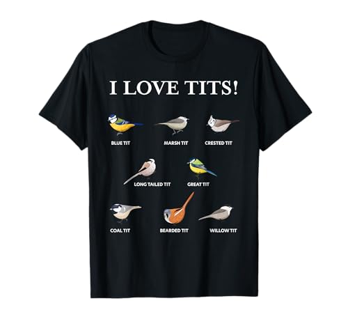 I love tits! | Funny Gift for Birdwatching & Tit bird fan T-Shirt