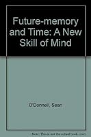Future-memory and Time: A New Skill of Mind 0952840901 Book Cover
