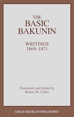 Basic Bakunin: Writings 1869-1871 (Great Books in Philosophy)