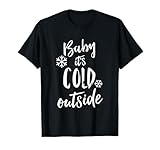 Baby Its Cold Outside Winter Christmas Funny Saying T-Shirt