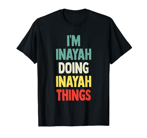 I'M Inayah Doing Inayah Things Fun Personalized Name Inayah T-Shirt