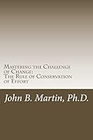 Mastering the Challenge of Change: The Rule of Conservation of Effort 1505462959 Book Cover
