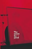 The space beyond: Photography deals with the tension between the immediacy of its detailed surface and that which cannot be seen: the space beyond. ... Exhibition at The Camera Club of New York 3981223942 Book Cover