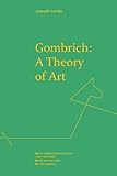 Gombrich: A Theory of Art (Refractions) - Herausgeber: Mara Anglica Martnez, Juan Luis Lorda Joaquin Lorda Vorwort: E. H. Gombrich Nachwort: Partha Mitter 